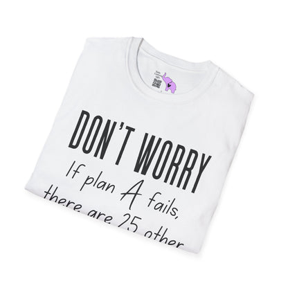 Don't Worry If Plan A Doesn't Work There Are 25 More Letters In The Alphabet Adult T-shirt