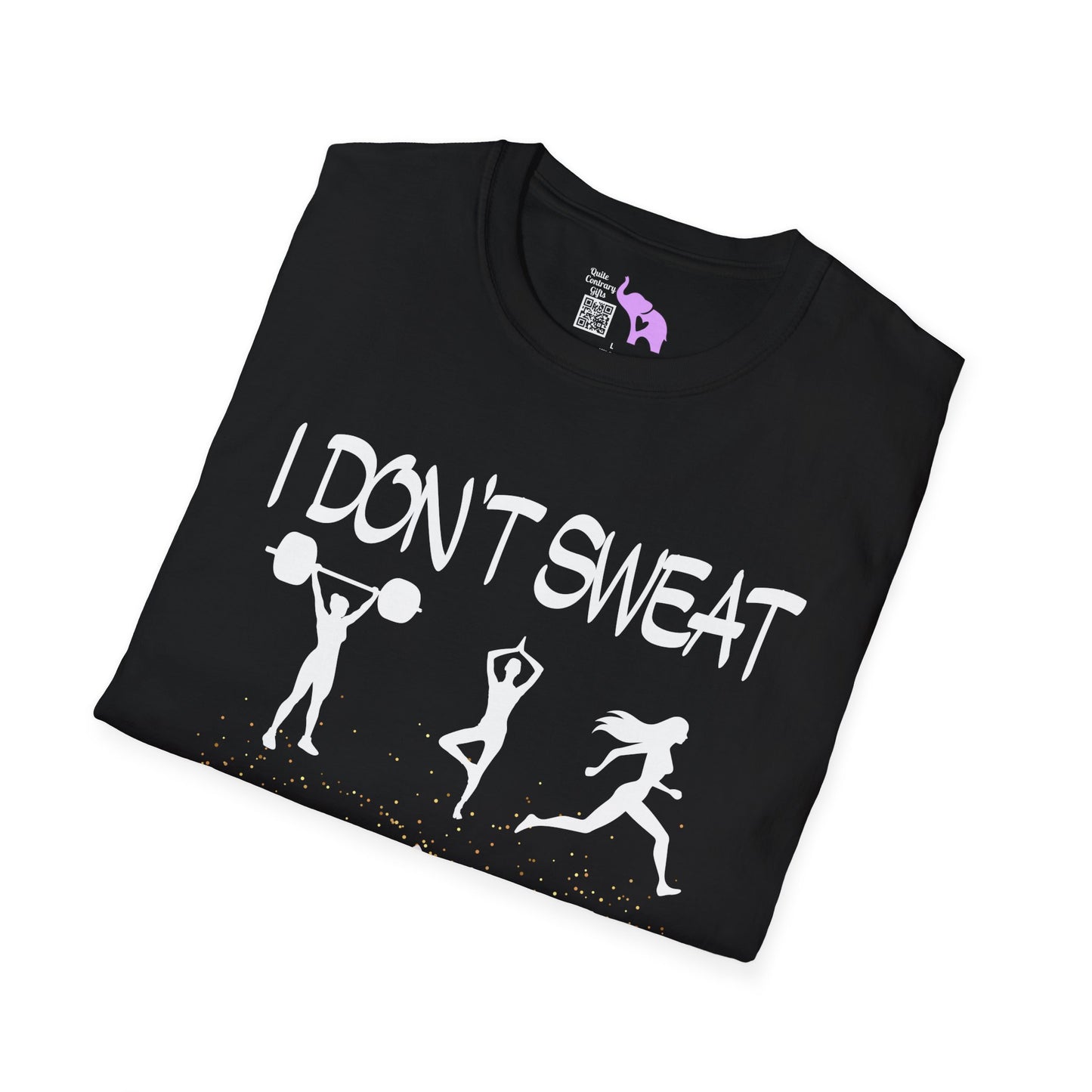 I Don't Sweat I Shine Adult T-shirt