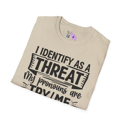 I Identify As A Threat; My Prounouns Are Try/Me Adult T-shirt