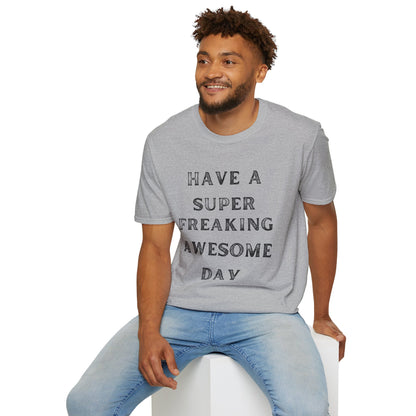 Have A Super Freaking Awesome Day T-shirt