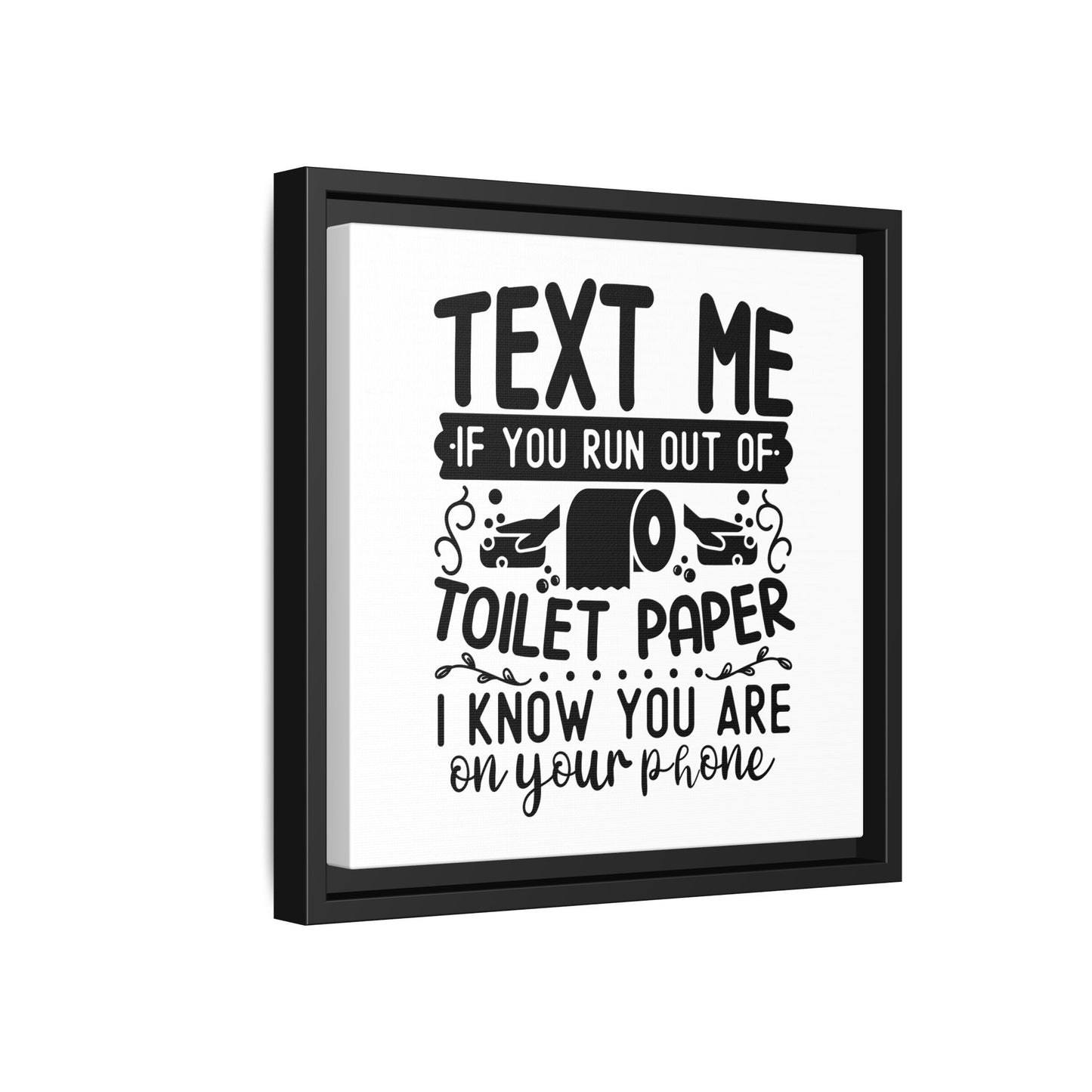 Text Me If You Run Out Of Toilet Paper... Framed Canvas Bathroom Art
