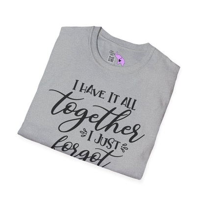 I Have It All Together I Just Forgot Where I Put It Adult T-shirt