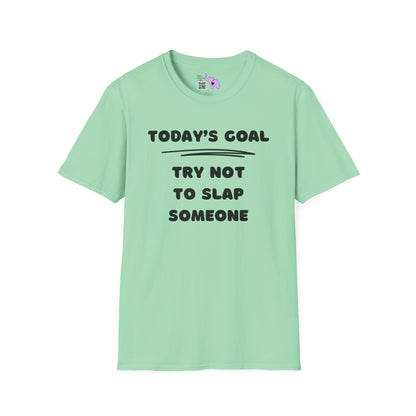 Today's Goal; Try Not To Slap Someone Adult T-shirt