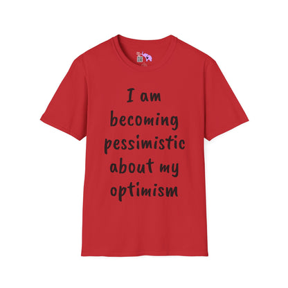 I am Becoming Pessimistic About my Optimism Adult T-shirt