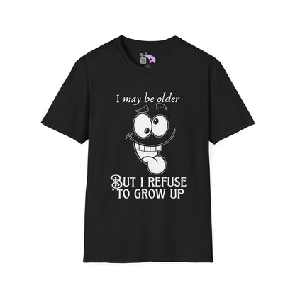 I May Be Old But I Refuse To Grow Up Adult T-shirt