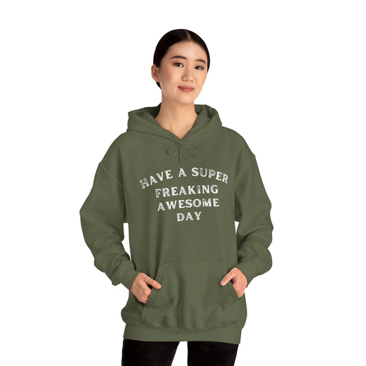 Have A Super Freaking Awesome Day Heavy Blend™ Hooded Sweatshirt