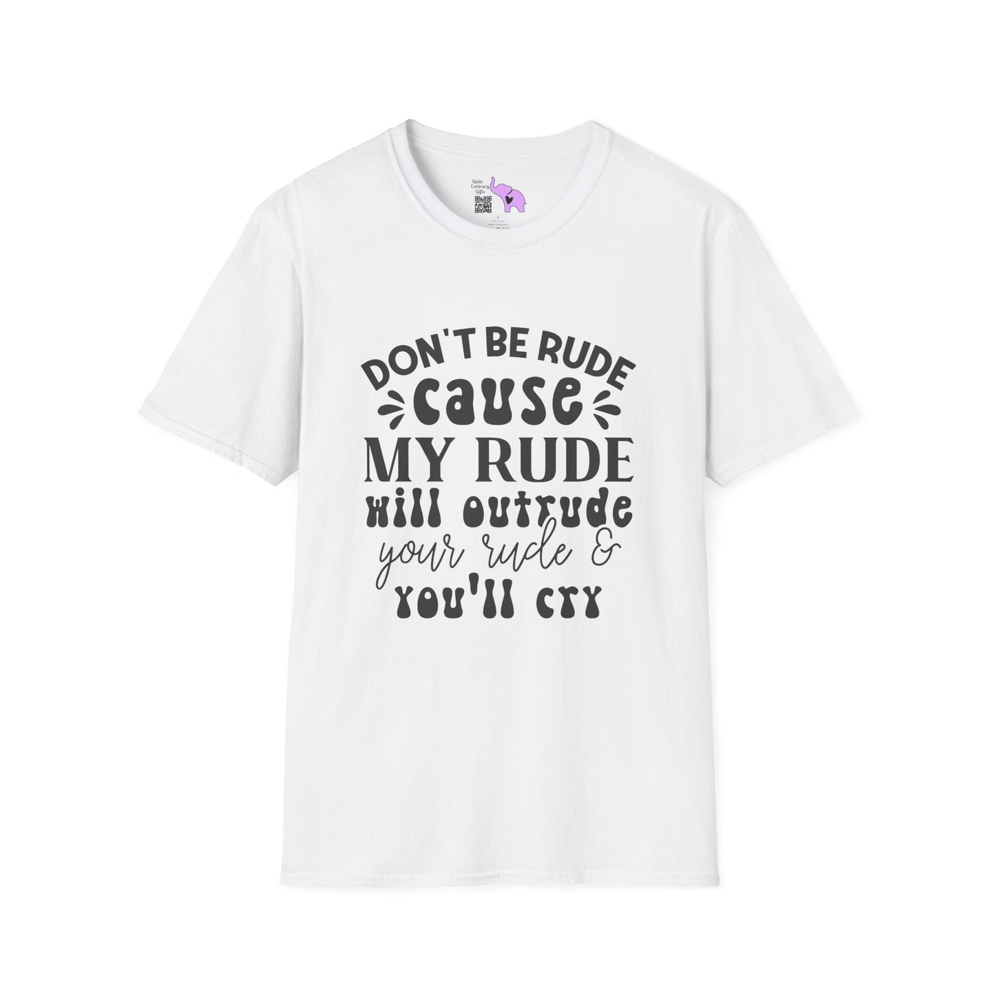 Don't Be Rude Cause My Rude Will Outrude Your Rude & You'll Cry Adult T-shirt
