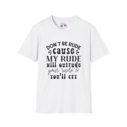 Don't Be Rude Cause My Rude Will Outrude Your Rude & You'll Cry Adult T-shirt