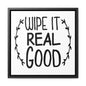 Wipe It Real Good Canvas Wraps, Square Frame