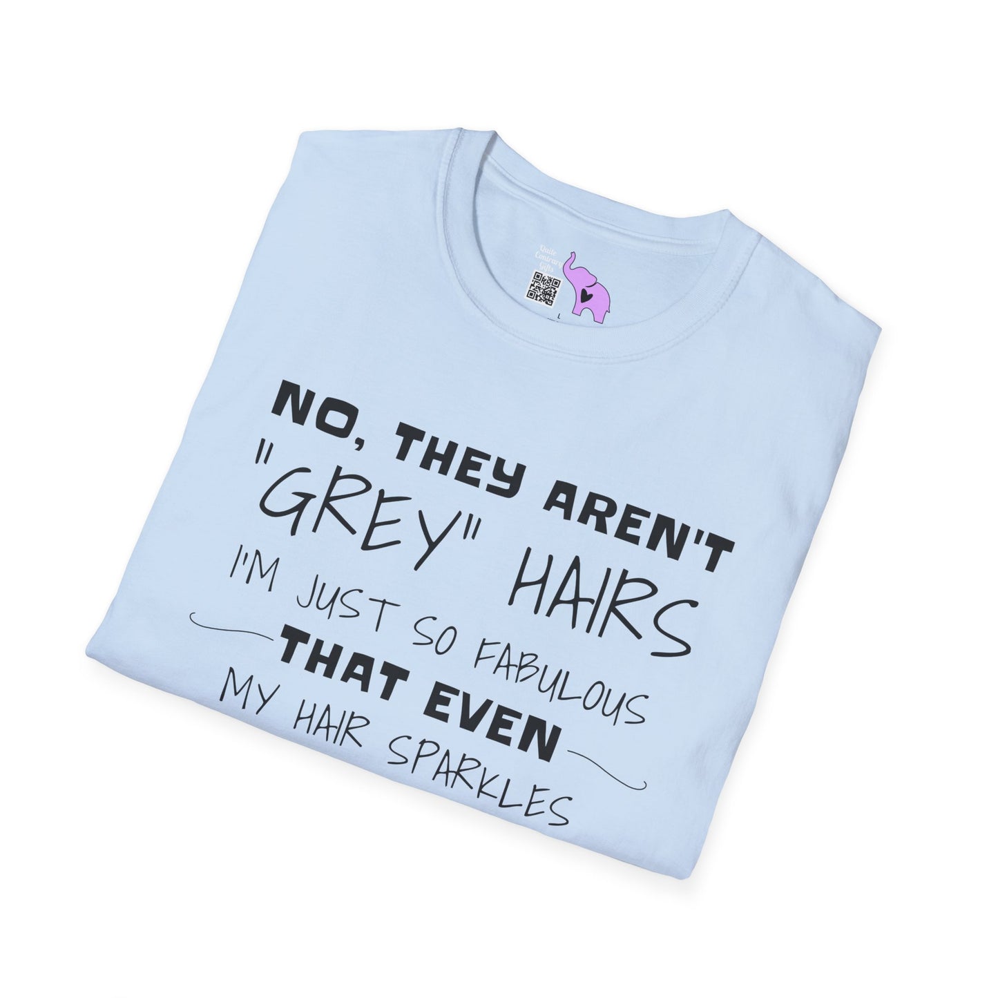 No, They Aren't Grey Hairs I'm Just So Fabulous My Hair Sparkles Adult T-shirt