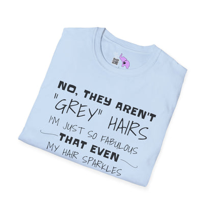 No, They Aren't Grey Hairs I'm Just So Fabulous My Hair Sparkles Adult T-shirt