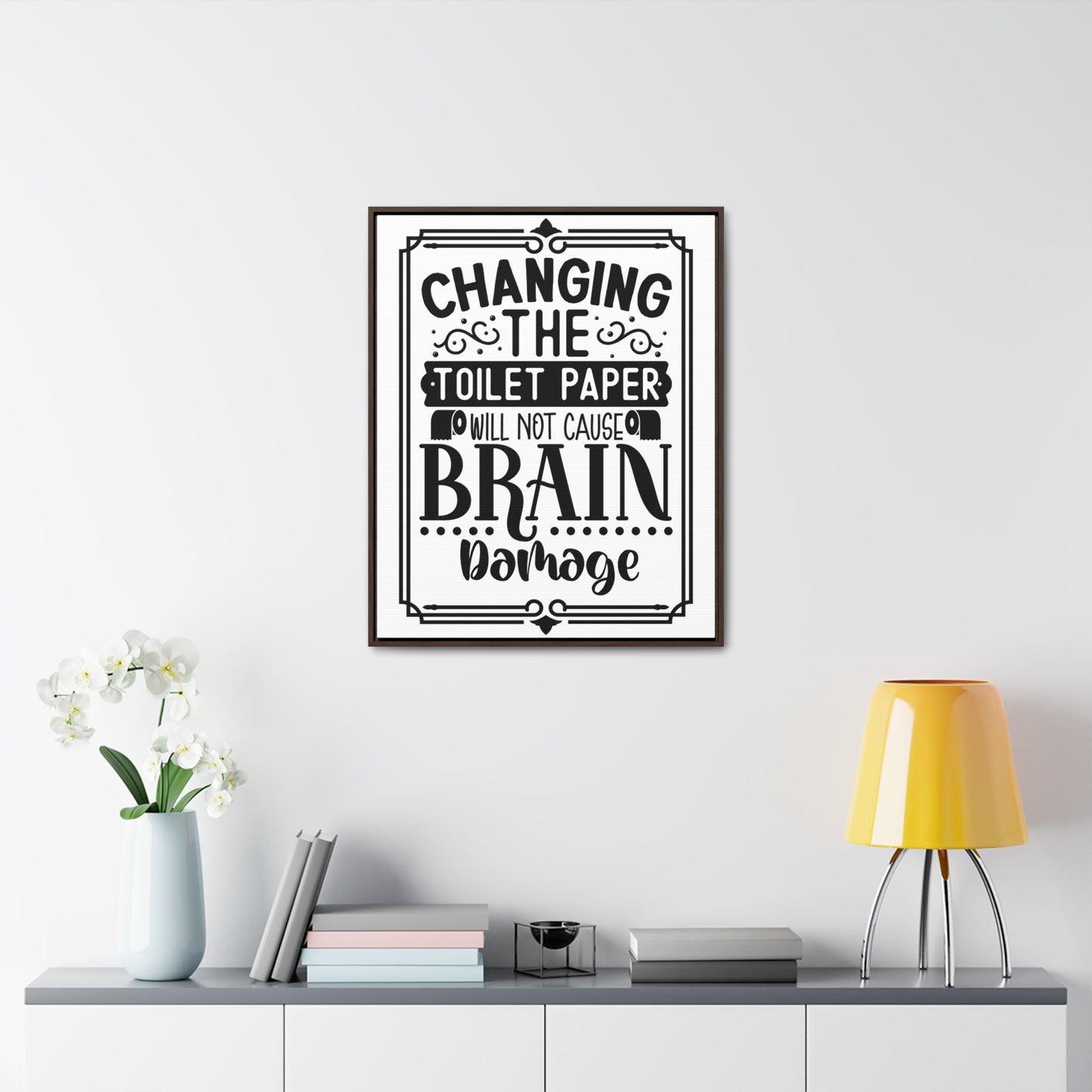 Changing The Toilet Paper Will Not Cause Brain Damage Canvas Wraps, Vertical Frame