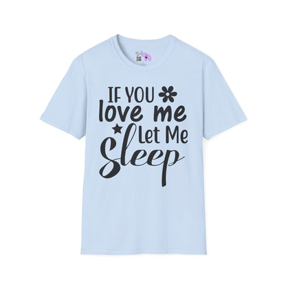 If You Love Me Let Me Sleep Adult T-shirt
