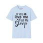 If You Love Me Let Me Sleep Adult T-shirt