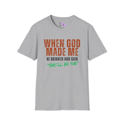 When God Made Me He Grinned And Said "This'll Be Fun" Adult T-shirt