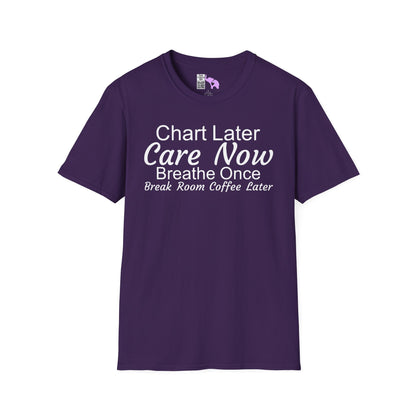 Chart Later Care Now Breathe Once Break Room Coffee Later Adult T-shirt