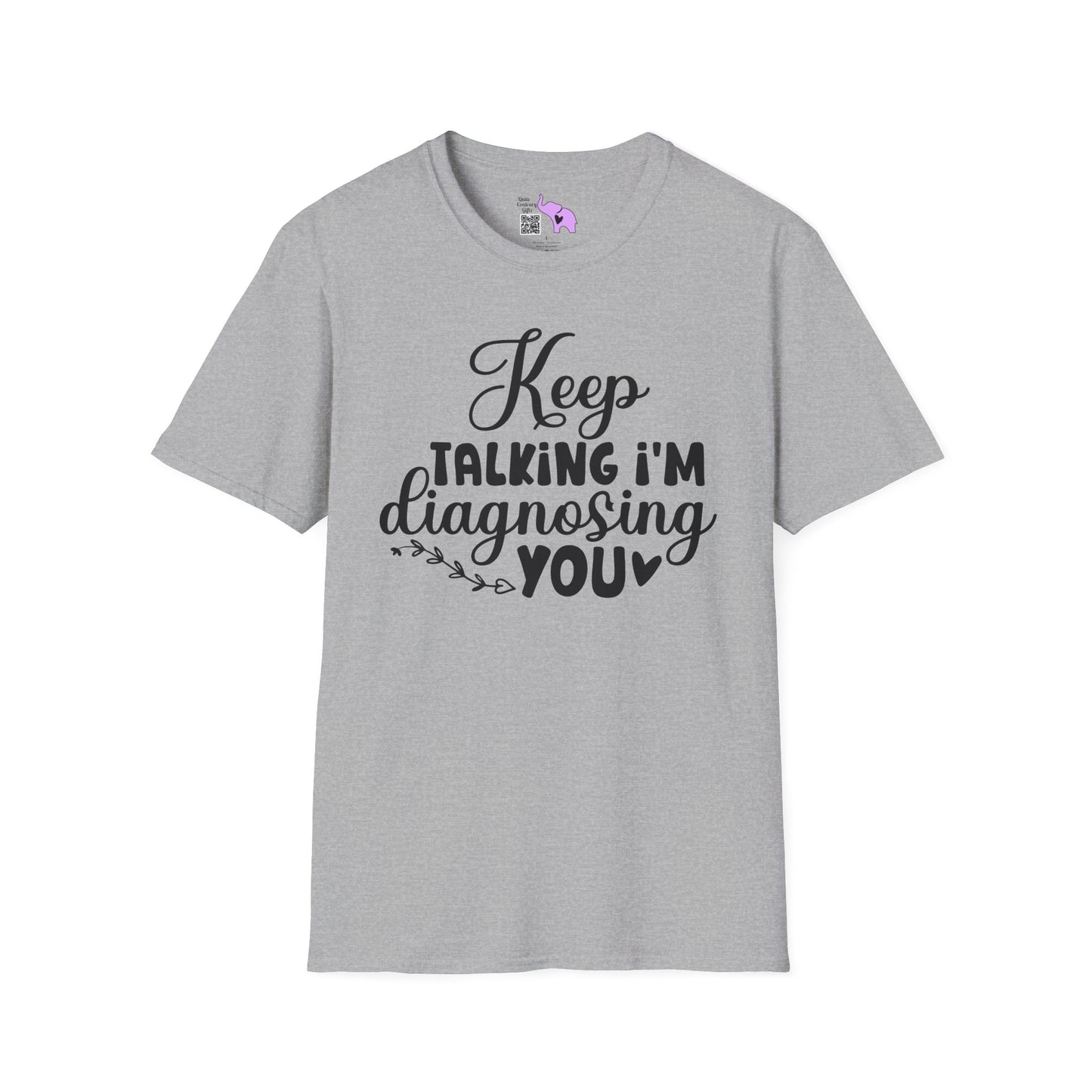 Keep Talking I'm Diagnosing You Adult T-shirt