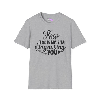 Keep Talking I'm Diagnosing You Adult T-shirt