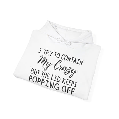 I Try to Contain My Crazy But The Lid Keeps Popping Off Heavy Blend™ Hooded Sweatshirt