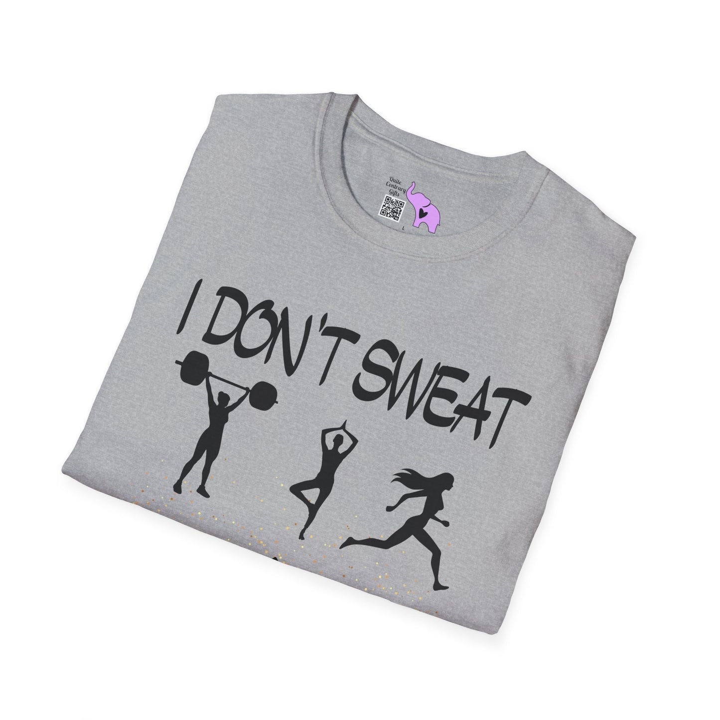 I Don't Sweat I Shine Adult T-shirt