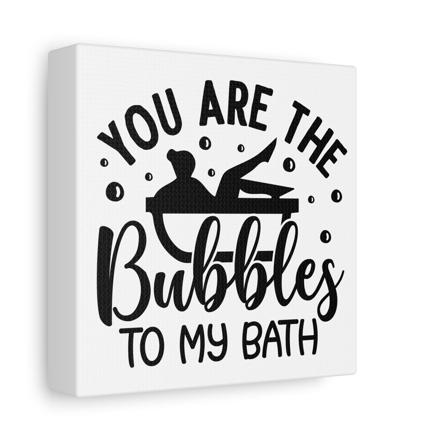 You Are The Bubbles To My Bath Canvas Art