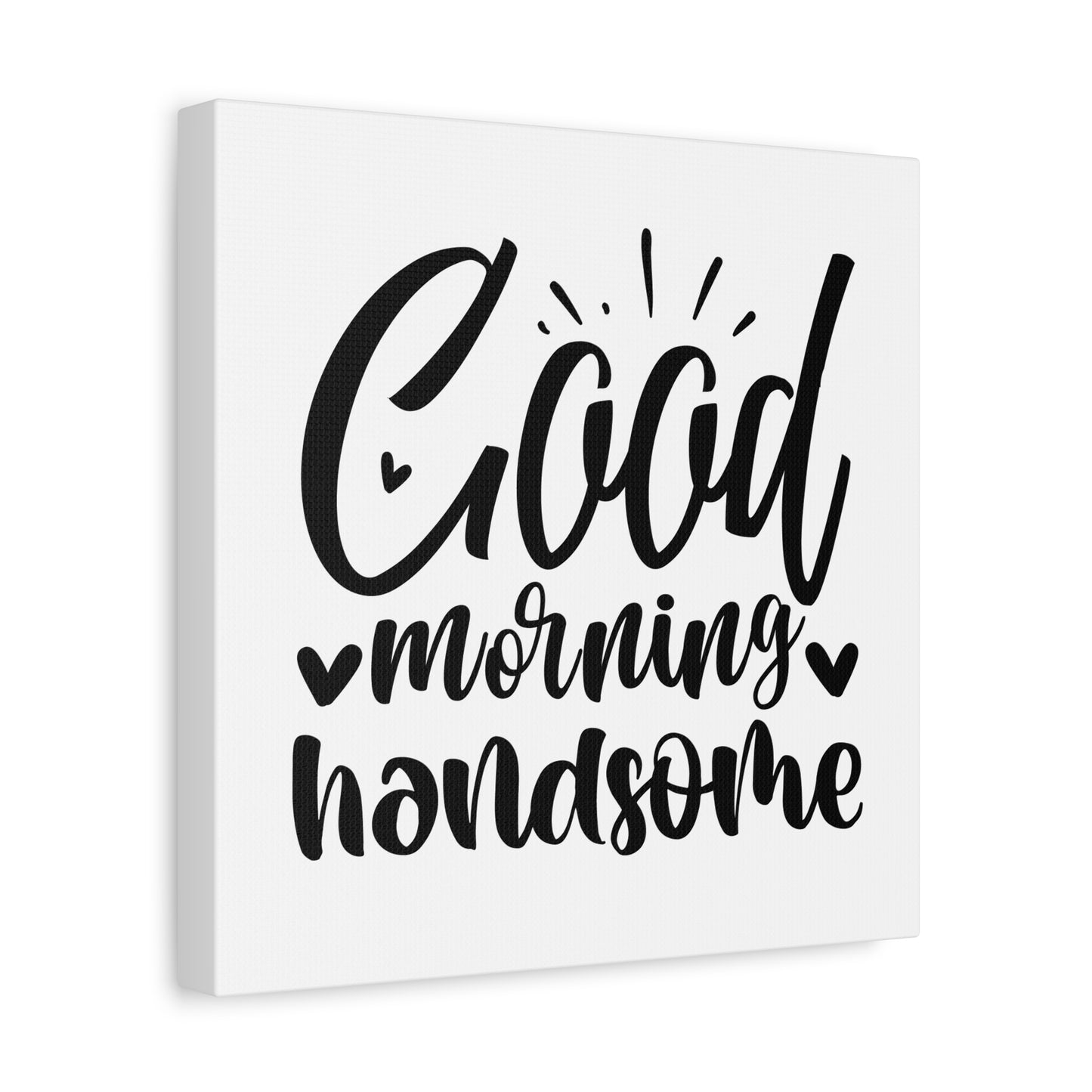 Good Morning Handsome Canvas Art
