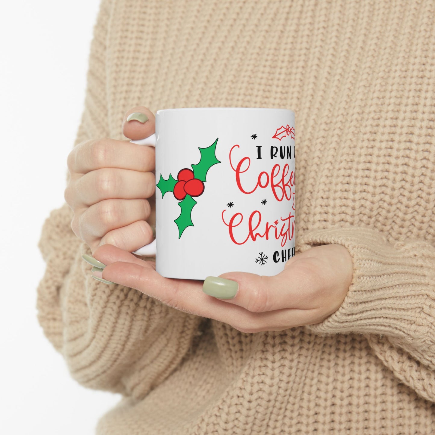 I Run On Coffee & Christmas Cheer w/Mistletoe Ceramic Mug, (11oz, 15oz)