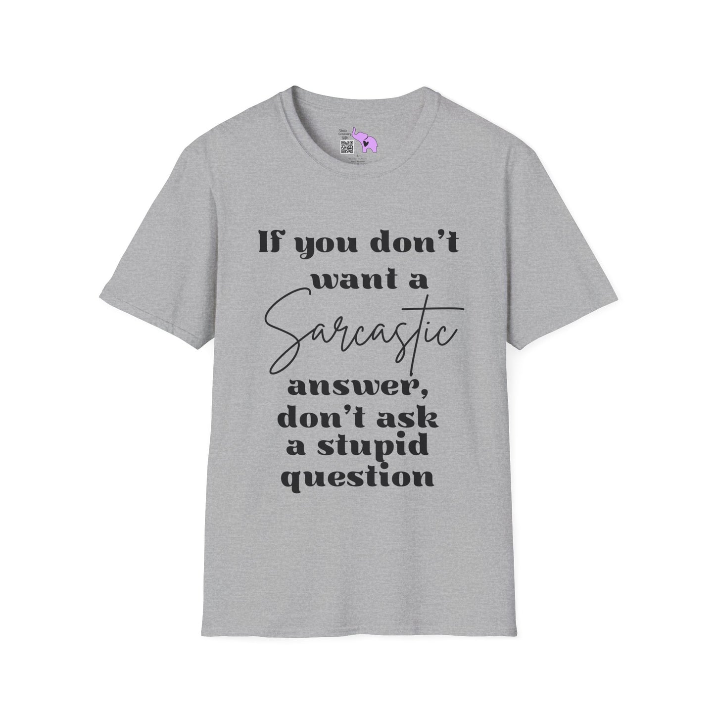 If You Don't Want a Sarcastic Answer, Don't Ask a Stupid Question Adult T-shirt