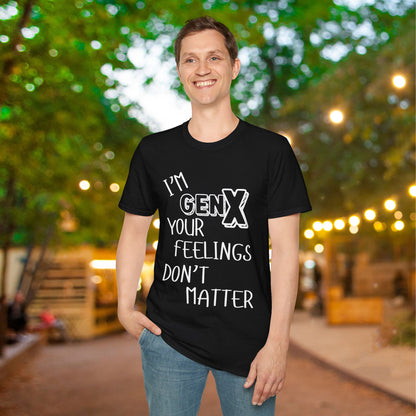 I'm GenX Your Feelings Don't Matter Adult T-shirt