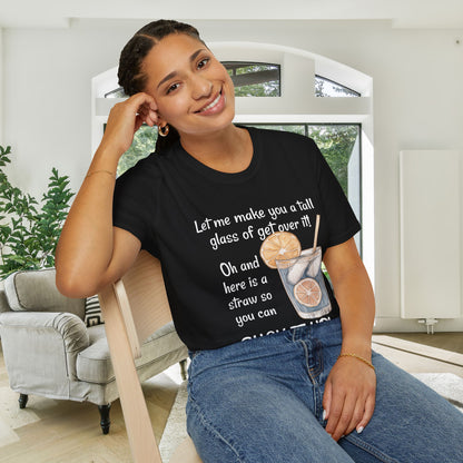Let Me Make You A Tall Glass of Get Over It... Adult T-shirt