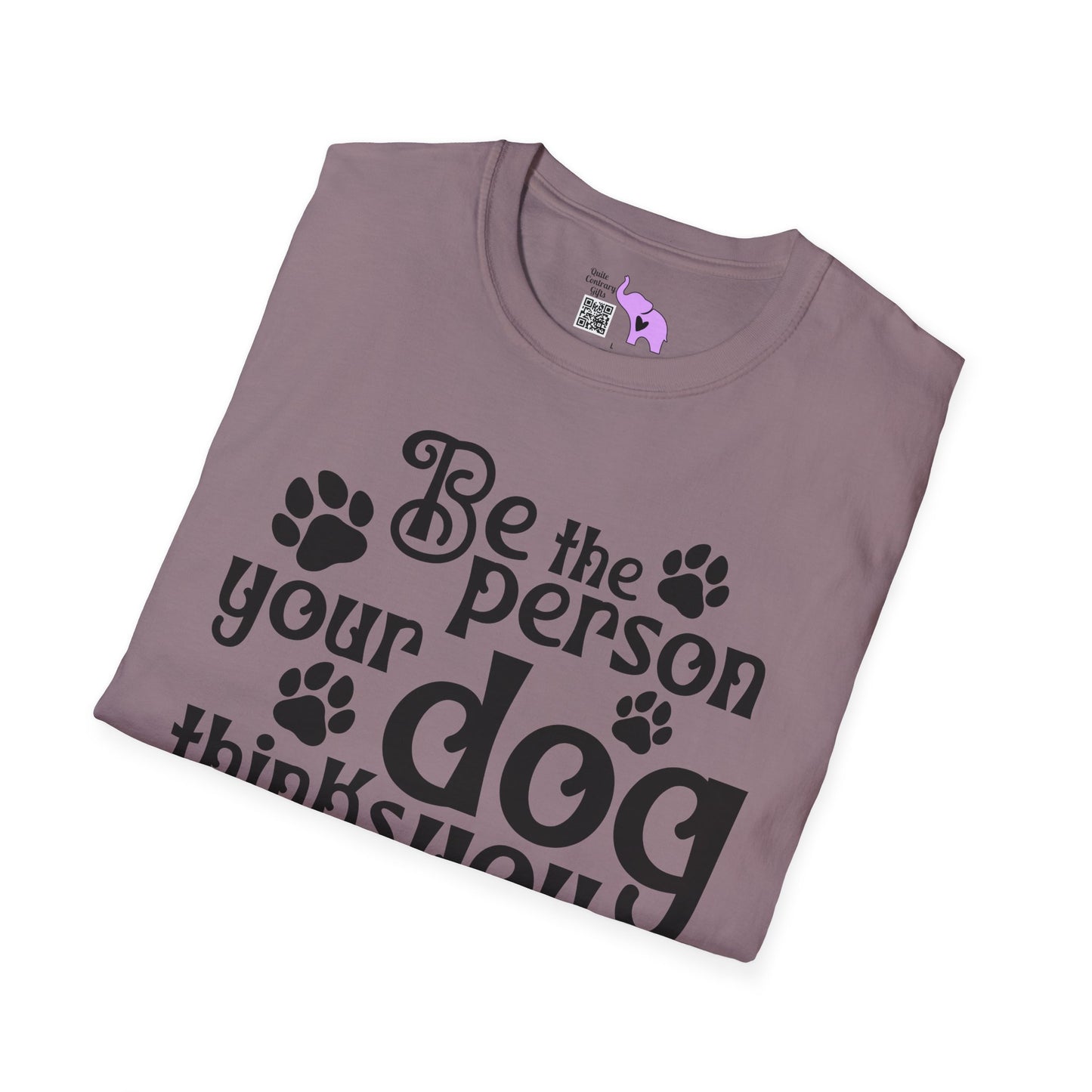 Be The Person Your Dog Thinks You Are Adult T-shirt