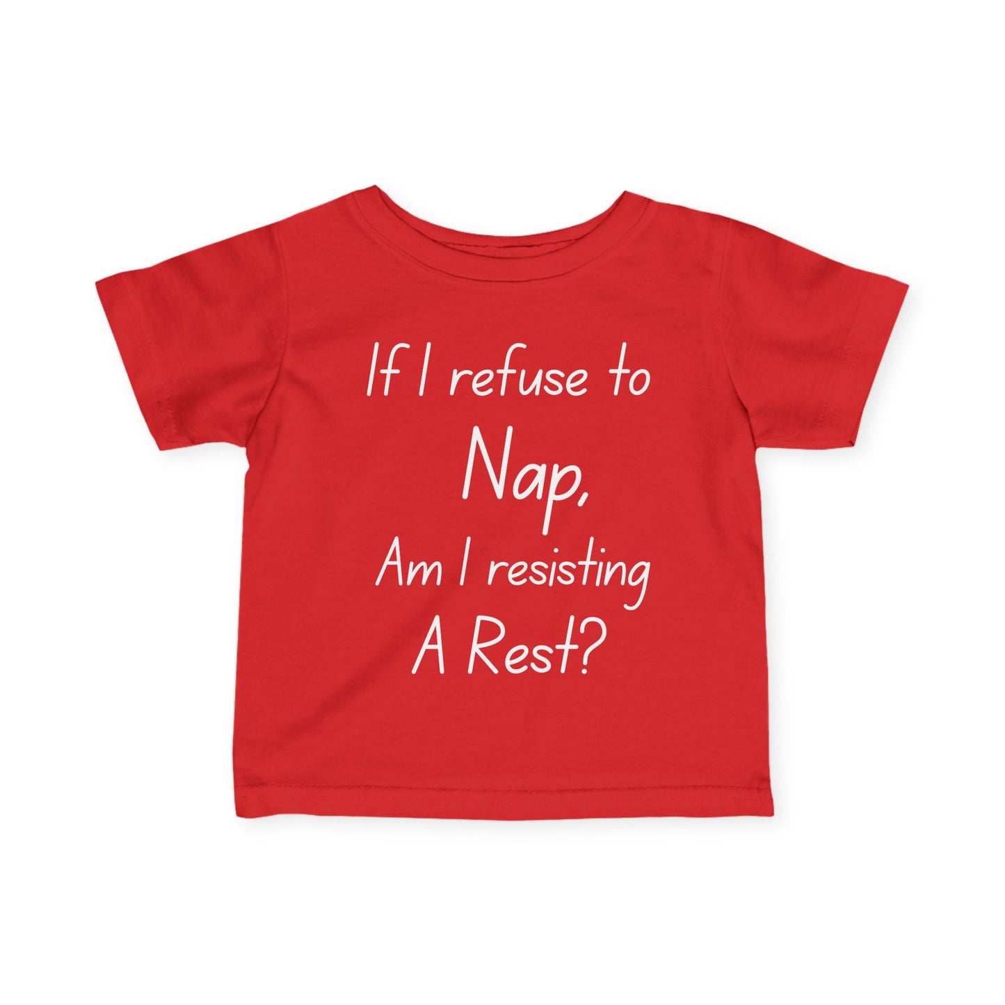 ""If I Refuse To Nap Am I Resisting A Rest? Infant Soft T-Shirt
