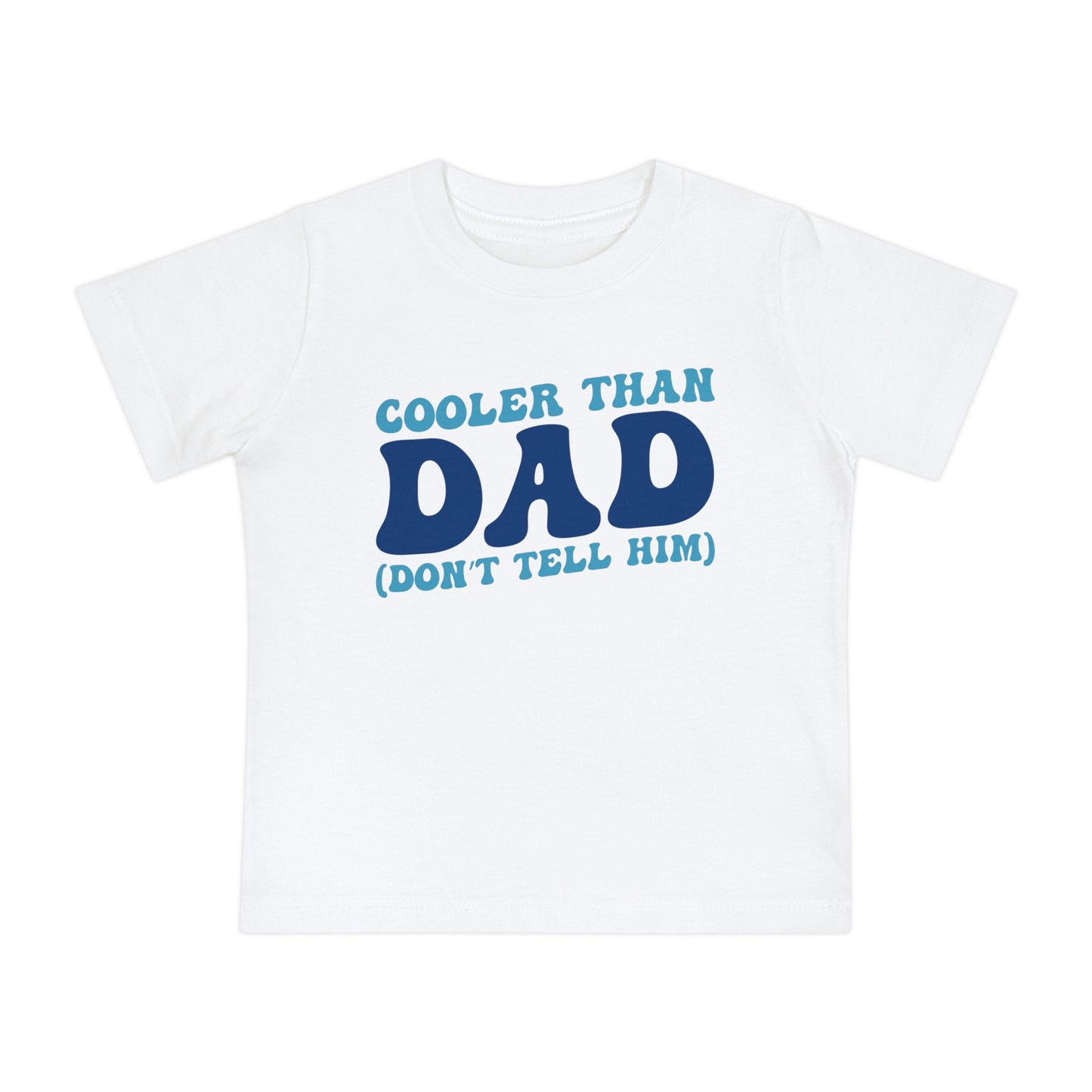 Cooler Than Dad (Don't Tell Him) Infant T-Shirt