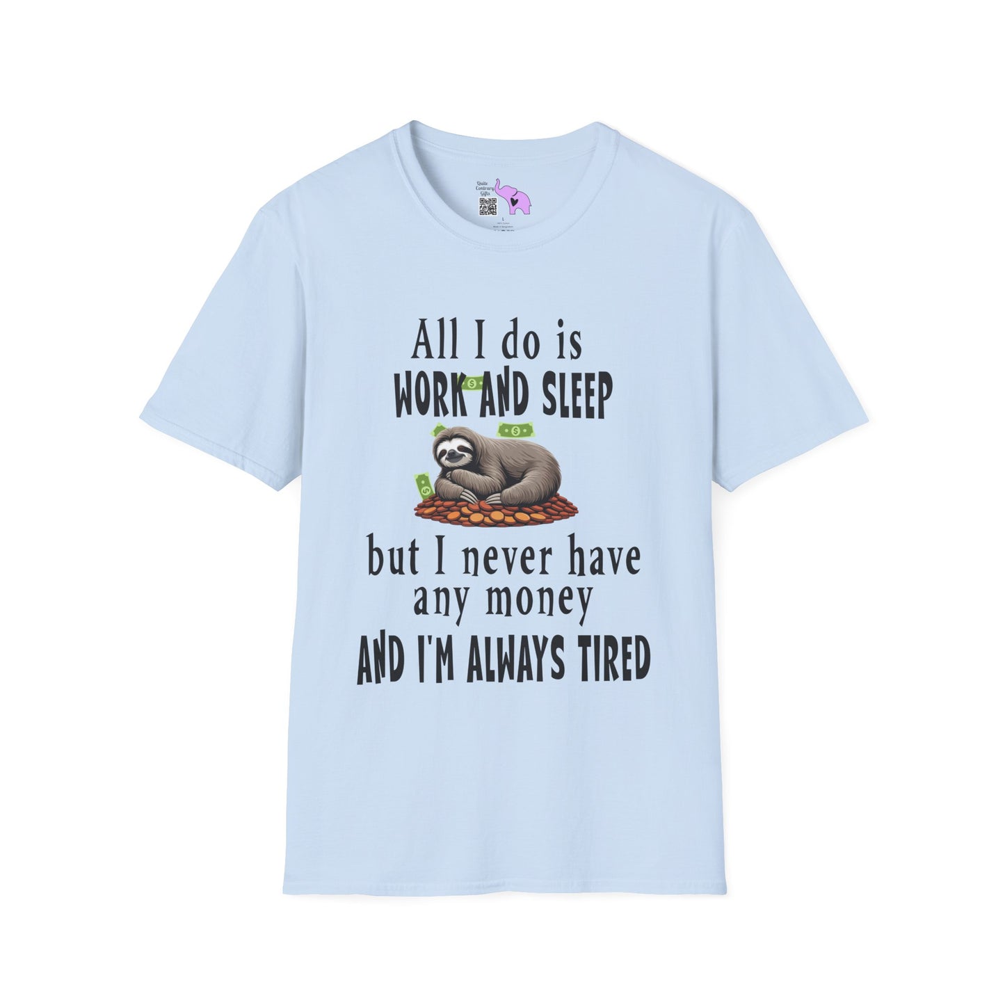 All I Do Is Work and Sleep But I'm Always Broke and I'm Still Tired Adult T-shirt