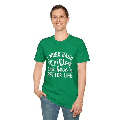 I Work Hard So My Dog Can Have A Better Life T-shirt