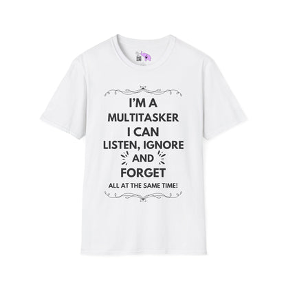 I'm A Multitasker I Can Listen, Ignore, and Forget All At The Same Time! Adult T-shirt