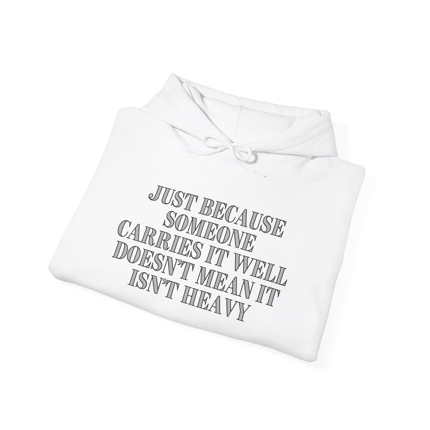 Just Because Someone Carries It Well Doesn't Mean It's Heavy Heavy Blend™ Hooded Sweatshirt