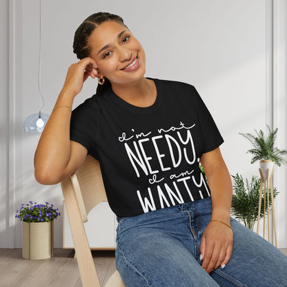 I'm Not Needy I Am Wanty Adult T-shirt