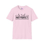 Be Real Not Perfect Adult T-shirt