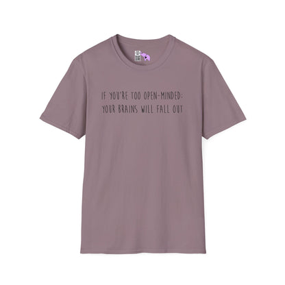 If You're Too Open-Minded Your Brains Will Fall Out Adult T-shirt