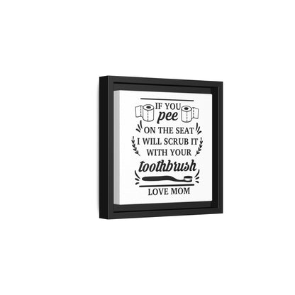 If You Pee On The Seat I Will Scrub It With Your Toothbrush Love Mom Framed Canvas Bathroom Art