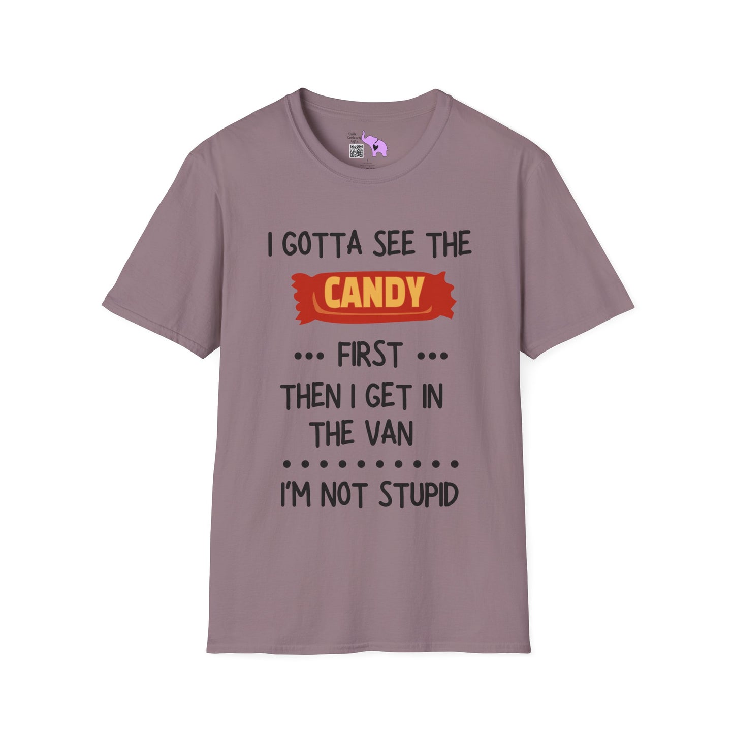 I Gotta See the Candy First Before I Get In The Van; I'm Not Stupid Adult T-shirt