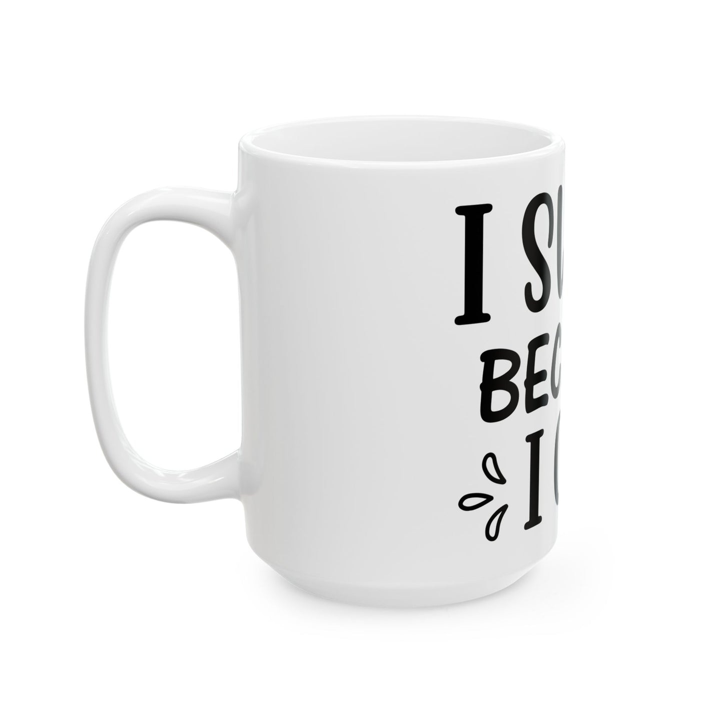 I Swear Because I Can Ceramic Mug, (11oz, 15oz)