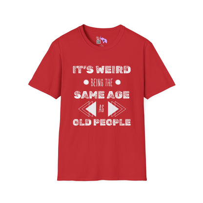 It's Weird Being The Same Age As Old People Adult T-shirt
