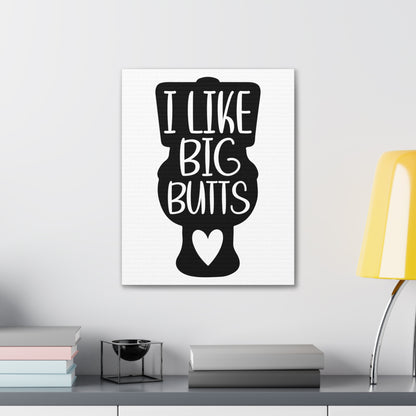 I Like Big Butts Canvas Vertical Wraps w/o Frame