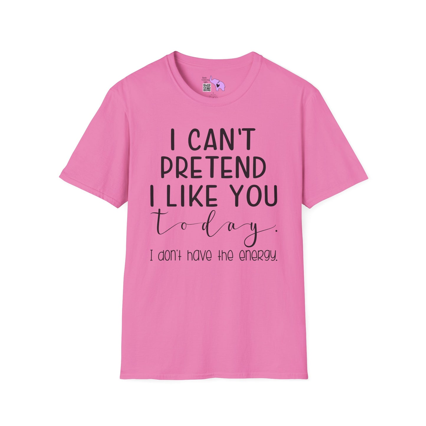 I Can't Pretend To Like You Today I Don't Have The Energy Adult T-shirt