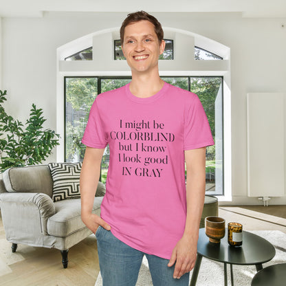 I May Be Colorblind But I Know I Look Good In... Adult T-shirt