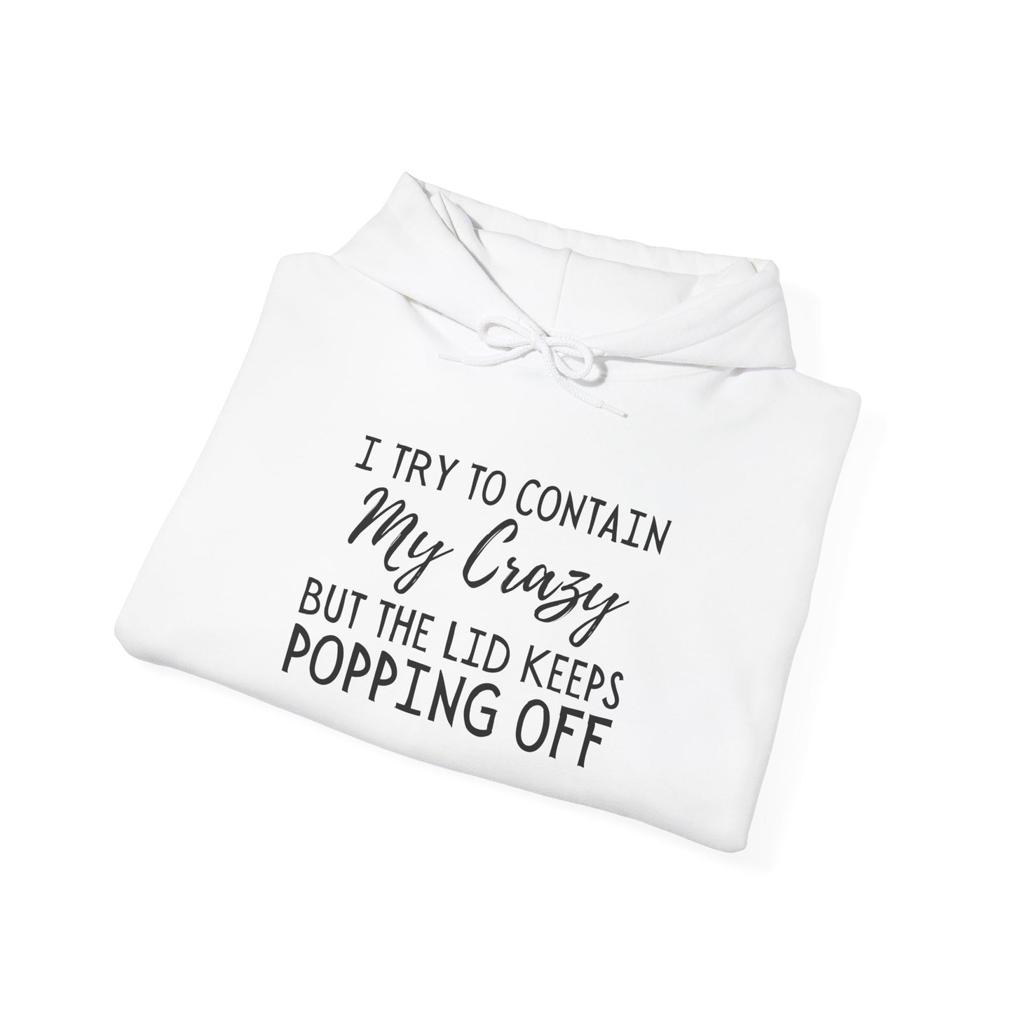 I Try to Contain My Crazy But The Lid Keeps Popping Off Heavy Blend™ Hooded Sweatshirt