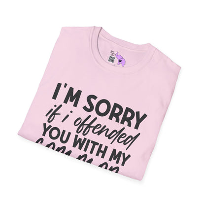 I'm Sorry If My Common Sense Offended You T-shirt