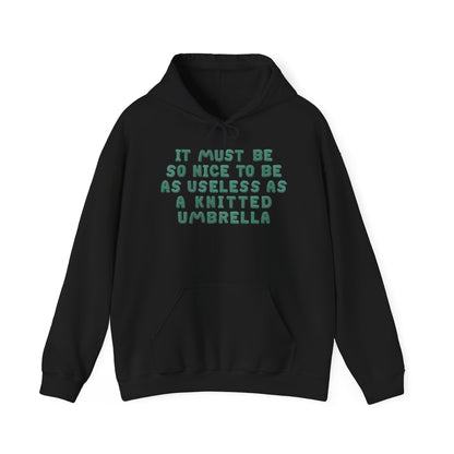 It Must Be Nice To Be As Useless As a Knitted Umbrella Heavy Blend™ Hooded Sweatshirt